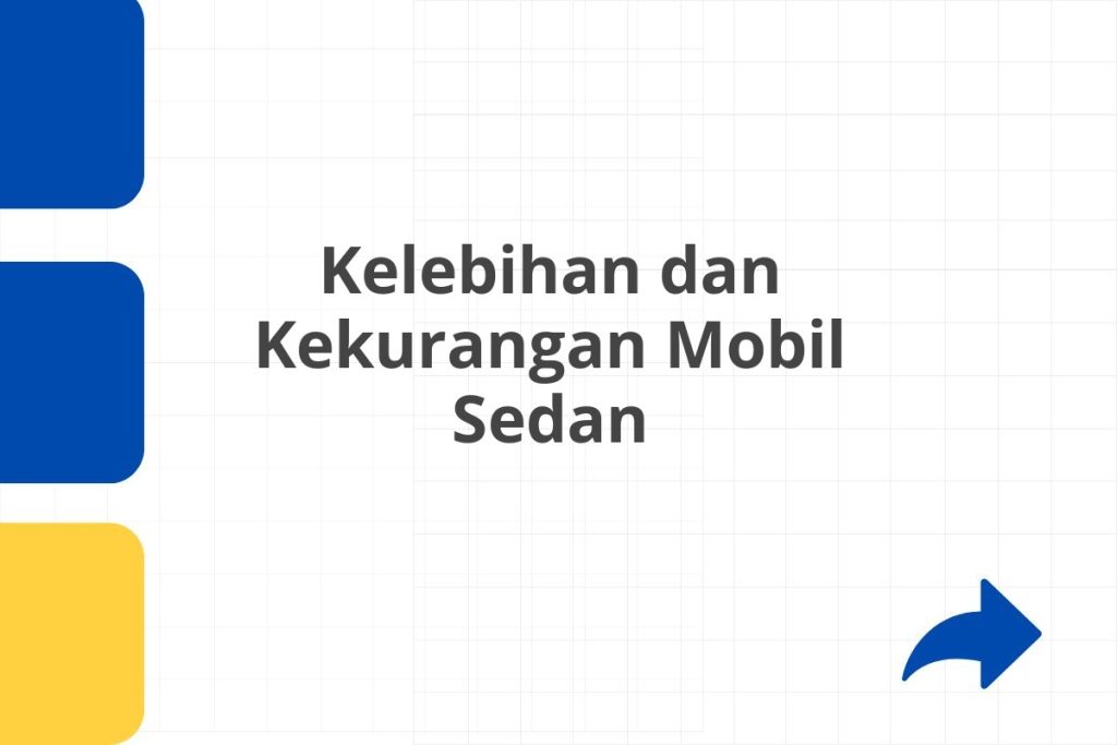 Mengupas Tuntas Kelebihan Dan Kekurangan Mobil Panduan Lengkap Sebelum Memiliki Kendaraan Impian